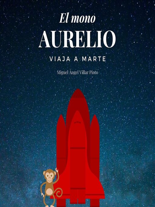 Title details for El mono Aurelio viaja a Marte by Miguel Ángel Villar Pinto - Available